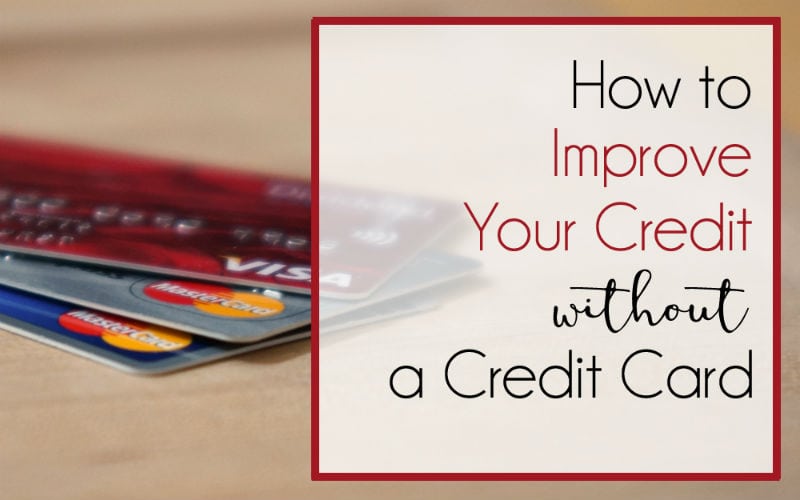Ways to Improve Your Credit – Without a Credit Card
