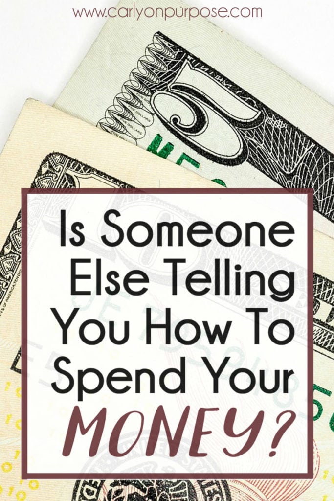is someone else telling you how to spend your money?