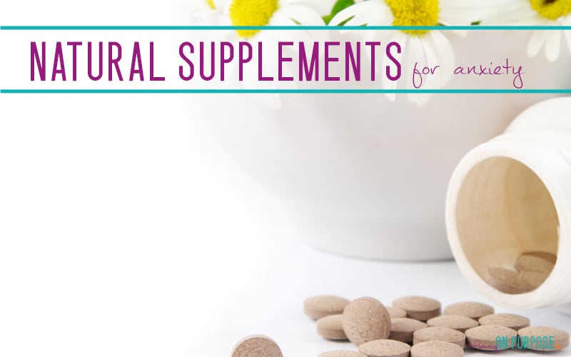 Natural Supplements for Anxiety – The Ultimate Guide to Living (Well) With Anxiety, Part 5