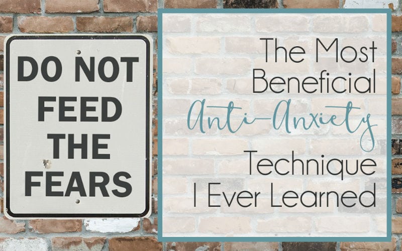 Living (Well) With Anxiety – Do Not Feed the Fears