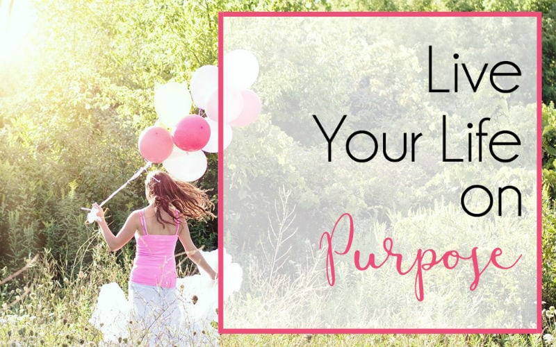 Live Your Life on Purpose!