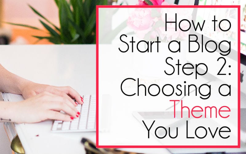 Start a Blog: Choosing the Best WordPress Theme
