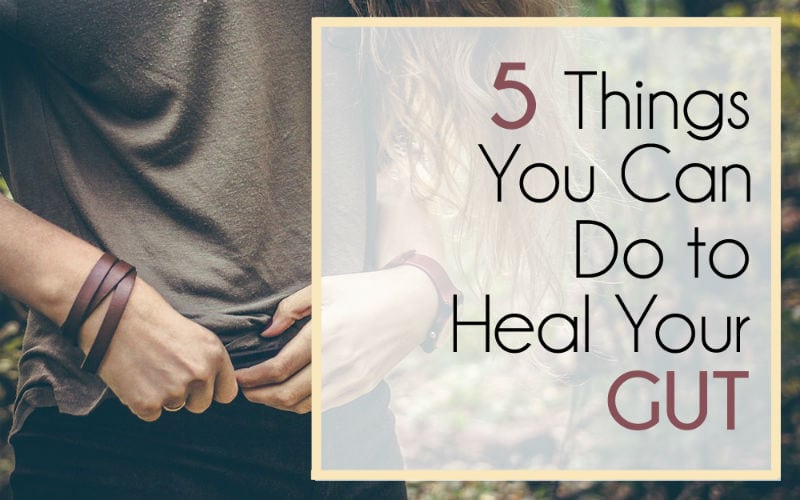 If Your Gut Is Sick, You Are Sick – 5 Ways to Heal Your Gut