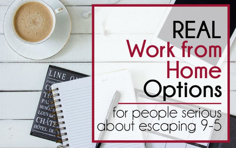 Real Work From Home Options (for People Who Are Serious About Escaping 9-5)