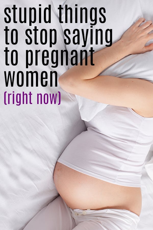 stupid things people say to pregnant women