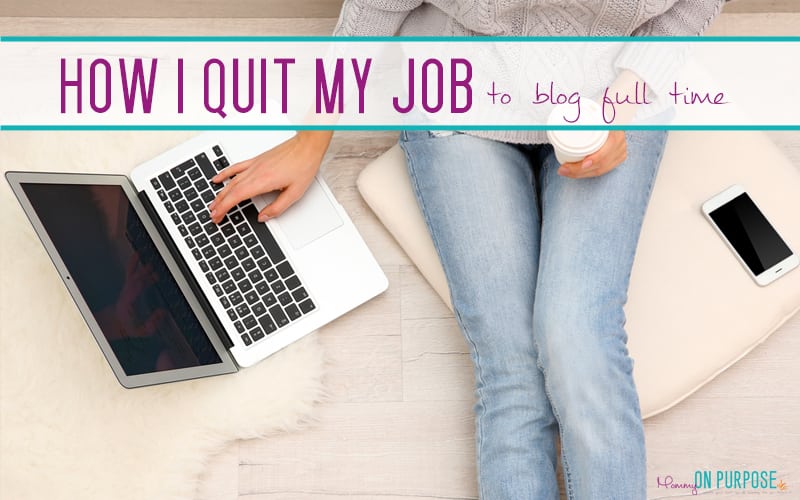 How I Quit My Job to Blog Full Time (in less than a year)