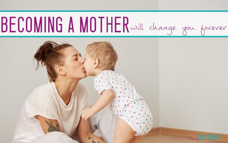 10 ways becoming a mother will change you forever
